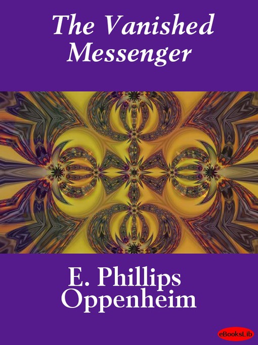 Title details for The Vanished Messenger by E. Phillips Oppenheim - Available